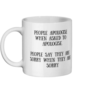 People Apologise When Asked To Apologise Mug Left